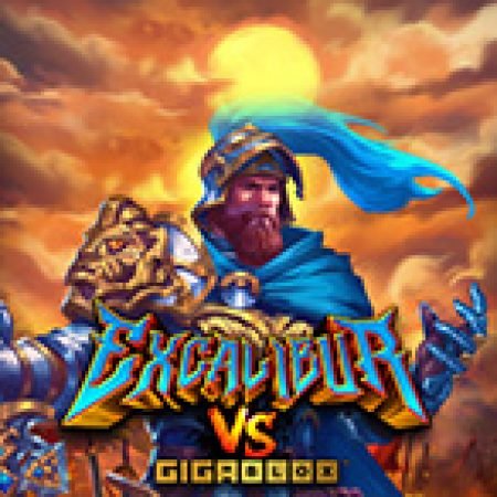 Excalibur vs Gigablox Slot: Vòng Quay May Mắn Mang Lại Vận May Cho Bạn