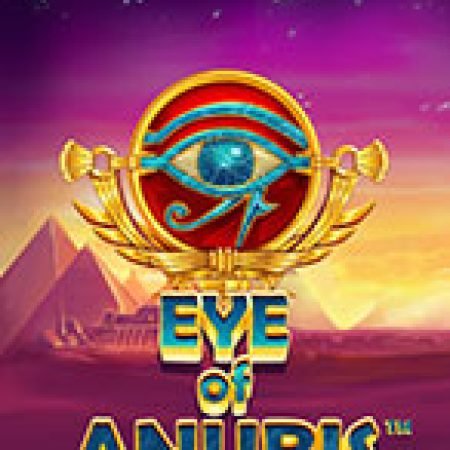 Trải Nghiệm Siêu Hấp Dẫn Cùng Eye of Anubis Slot