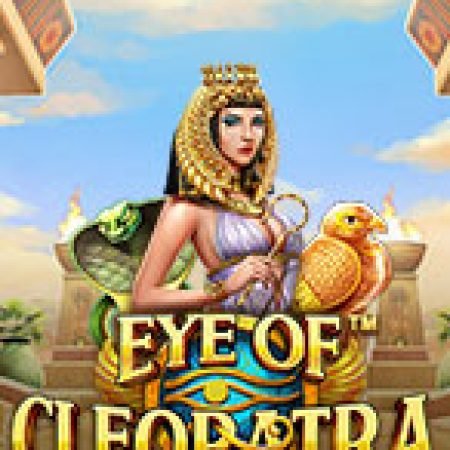 Vòng Quay Ma Thuật Của Đôi Mắt Của Cleopatra – Eye of Cleopatra Slot: Chơi Thử Miễn Phí Ngay