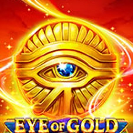 Eye of Gold Slot – Trò Chơi Slot Dành Cho Cả Gia Đình