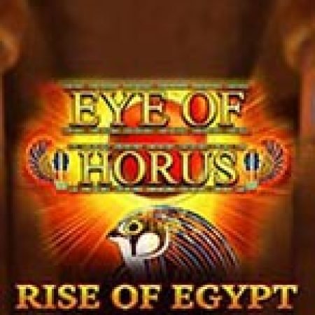 Hướng Dẫn Chơi Eye of Horus: Rise of Egypt Slot Cho Người Mới Bắt Đầu