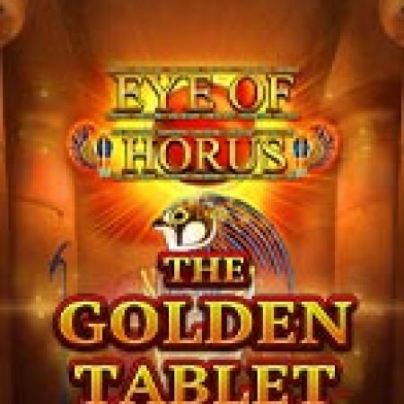 Eye of Horus The Golden Tablet Megaways Slot – Trò Chơi Slot Dành Cho Cả Gia Đình