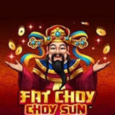 Hướng Dẫn Chơi Fat Choy Choy Sun Slot Cho Người Mới Bắt Đầu