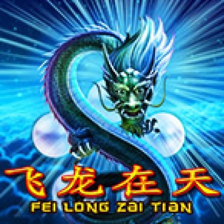 Fei Long Zai Tian Slot – Trò Chơi Slot Dành Cho Cả Gia Đình