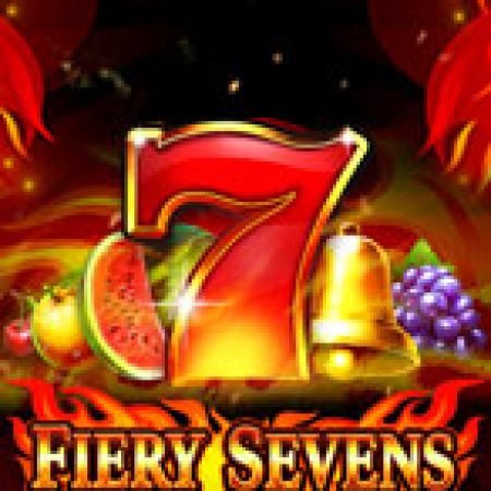 Trải Nghiệm Siêu Hấp Dẫn Cùng Fiery Sevens Slot