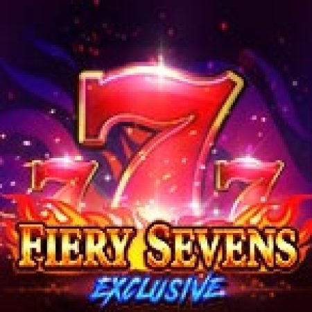 Fiery Sevens Exclusive Slot: Vòng Quay May Mắn Mang Lại Vận May Cho Bạn