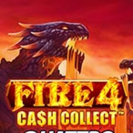 Fire 4: Cash Collect Quattro™ Slot: Vòng Quay May Mắn Mang Lại Vận May Cho Bạn