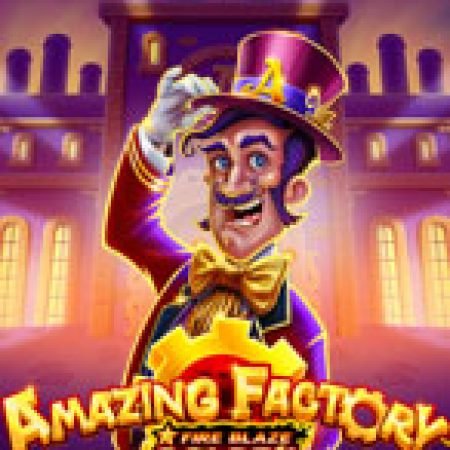 Hướng Dẫn Chơi Fire Blaze Golden : Amazing Factory Slot Cho Người Mới Bắt Đầu