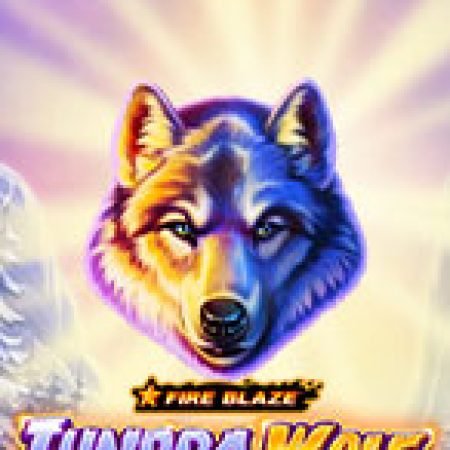 Trải Nghiệm Siêu Hấp Dẫn Cùng Fire Blaze: Tundra Wolf Slot