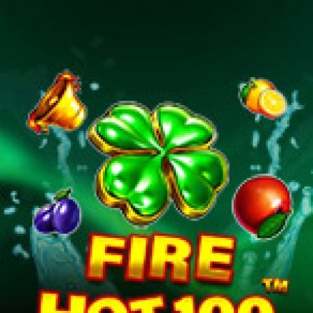 Chơi Lửa Cháy 100 – Fire Hot 100 Slot Miễn Phí: Tận Hưởng Khoảnh Khắc Vui Nhộn