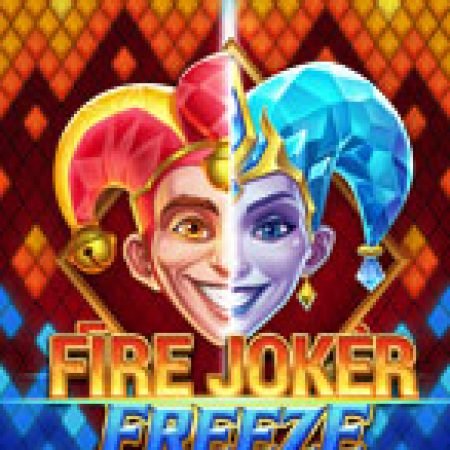 Fire Joker Freeze Slot: Vòng Quay May Mắn Mang Lại Vận May Cho Bạn