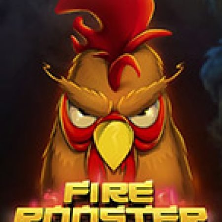 Fire Rooster Slot: Vòng Quay May Mắn Mang Lại Vận May Cho Bạn