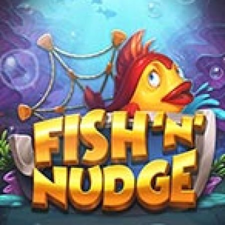 Fish ‘n’ Nudge Slot – Trò Chơi Slot Dành Cho Cả Gia Đình