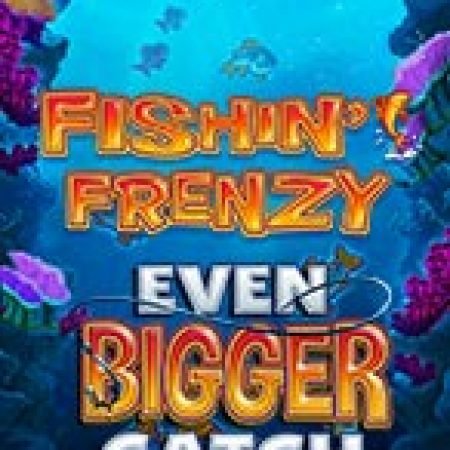 Hướng Dẫn Chơi Fishin Frenzy Even Bigger Catch Slot Cho Người Mới Bắt Đầu