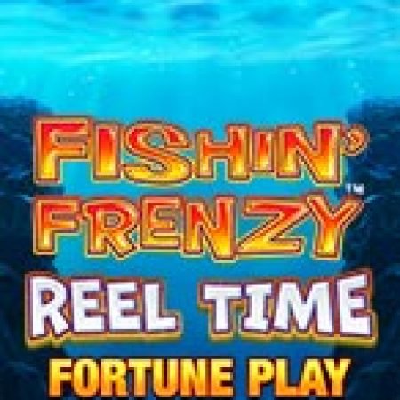 Fishin Frenzy Reel Time Fortune Play Slot – Trò Chơi Slot Dành Cho Cả Gia Đình