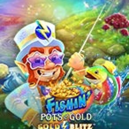 Chơi Câu Cá Vàng – Gold Blitz™ – Fishin’ Pots of Gold™ Gold Blitz™ Slot Miễn Phí: Tận Hưởng Khoảnh Khắc Vui Nhộn