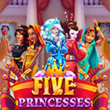 Hướng Dẫn Chơi Five Princesses Slot Cho Người Mới Bắt Đầu