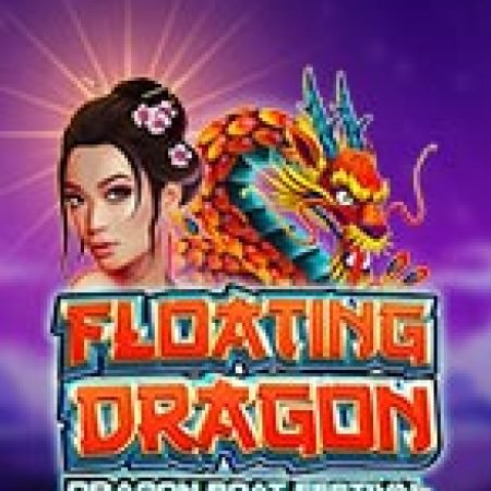 Vòng Quay Ma Thuật Của Lễ Hội Rồng Bay – Floating Dragon – Dragon Boat Festival Slot: Chơi Thử Miễn Phí Ngay