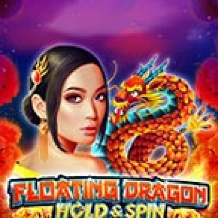 Hội Đua Thuyền Rồng – Floating Dragon Hold&Spin Slot: Vòng Quay May Mắn Mang Lại Vận May Cho Bạn