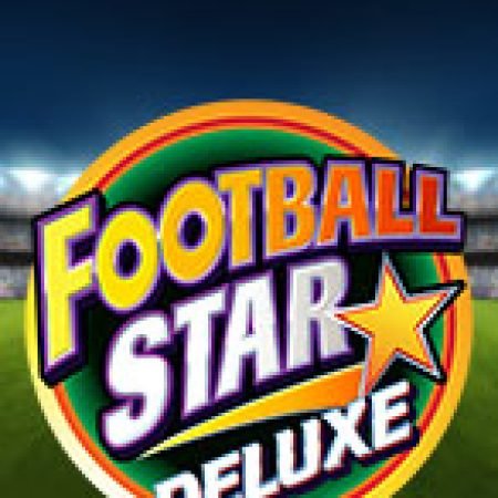 Trải Nghiệm Siêu Hấp Dẫn Cùng Siêu Bóng Đá Deluxe – Football Star Deluxe Slot