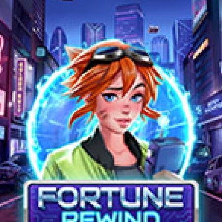 Chơi Vận May Trở Lại – Fortune Rewind Slot Miễn Phí: Tận Hưởng Khoảnh Khắc Vui Nhộn