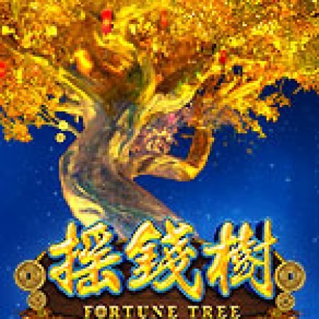 Trải Nghiệm Siêu Hấp Dẫn Cùng Fortune Tree Slot