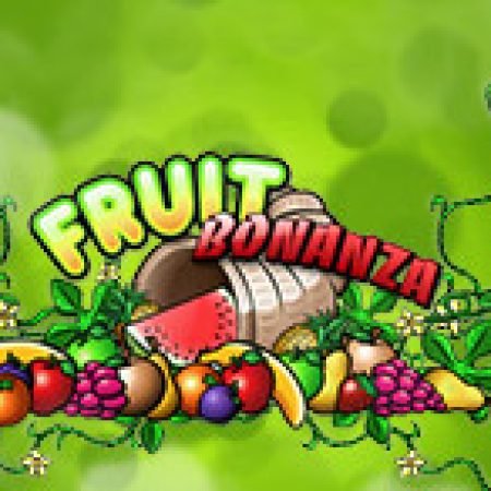 Chơi Fruit Bonanza Slot Miễn Phí: Tận Hưởng Khoảnh Khắc Vui Nhộn