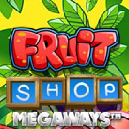 Tiệm Trái Cây Megaways – Fruit Shop Megaways Slot: Vòng Quay May Mắn Mang Lại Vận May Cho Bạn