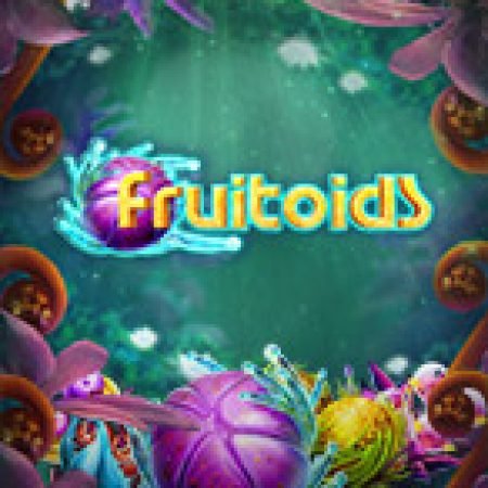 Chơi Fruitoids Slot Miễn Phí: Tận Hưởng Khoảnh Khắc Vui Nhộn