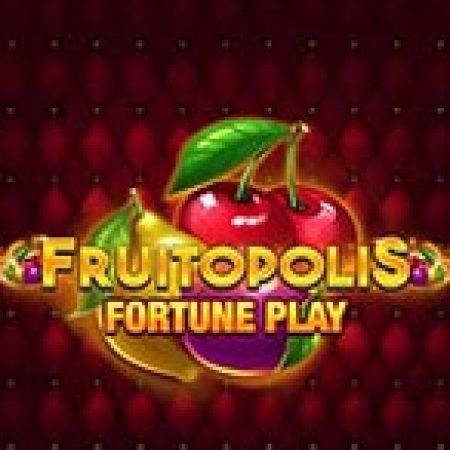 Fruitopolis Fortune Play Slot: Vòng Quay May Mắn Mang Lại Vận May Cho Bạn