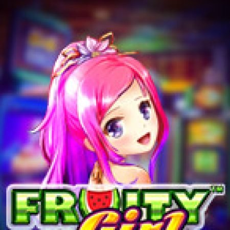 Trải Nghiệm Siêu Hấp Dẫn Cùng Fruity Girl Slot