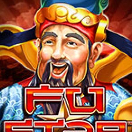 Fu Star Slot – Trò Chơi Slot Dành Cho Cả Gia Đình