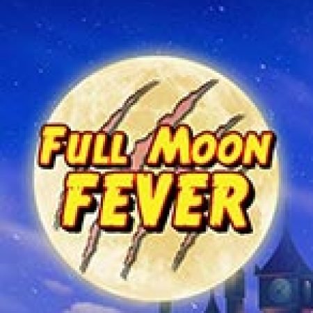 Full Moon Fever Slot: Vòng Quay May Mắn Mang Lại Vận May Cho Bạn