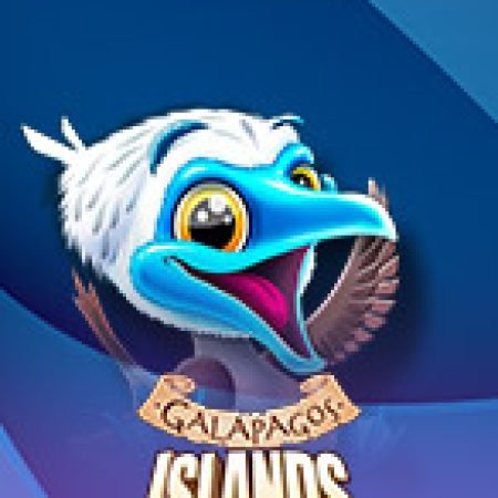 Trải Nghiệm Siêu Hấp Dẫn Cùng Galapagos Islands Slot