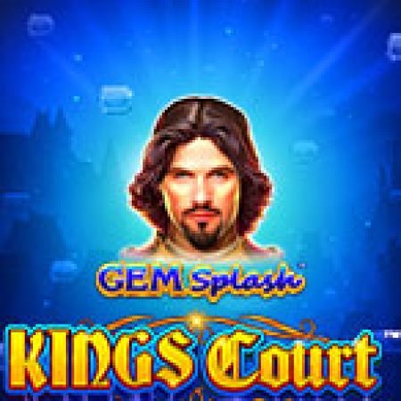 Gem Splash: Kings Court Slot – Trò Chơi Slot Dành Cho Cả Gia Đình