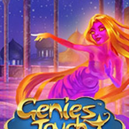 Hướng Dẫn Chơi Genie’s Touch Slot Cho Người Mới Bắt Đầu