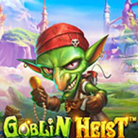 Vòng Quay Ma Thuật Của Siêu Trộm Quỷ Lùn – Goblin Heist Powernudge Slot: Chơi Thử Miễn Phí Ngay