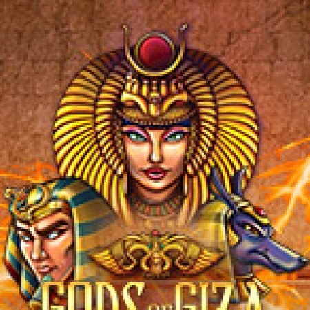 Chơi Gods of Giza Slot Miễn Phí: Tận Hưởng Khoảnh Khắc Vui Nhộn