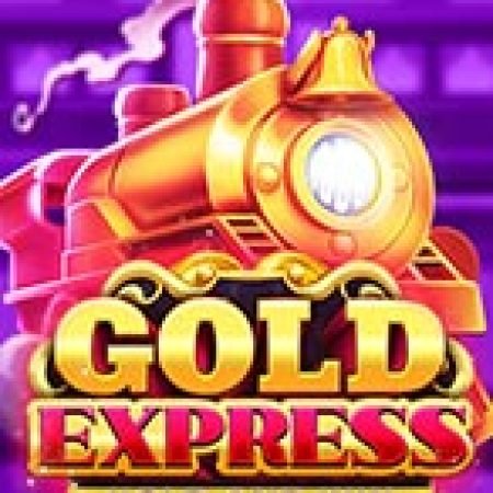 Gold Express Slot – Trò Chơi Slot Dành Cho Cả Gia Đình