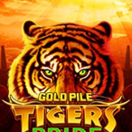 Trải Nghiệm Siêu Hấp Dẫn Cùng Gold Pile: Tigers Pride Slot