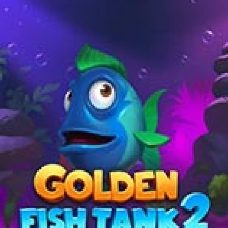 Trải Nghiệm Siêu Hấp Dẫn Cùng Golden Fish Tank 2 Gigablox Slot