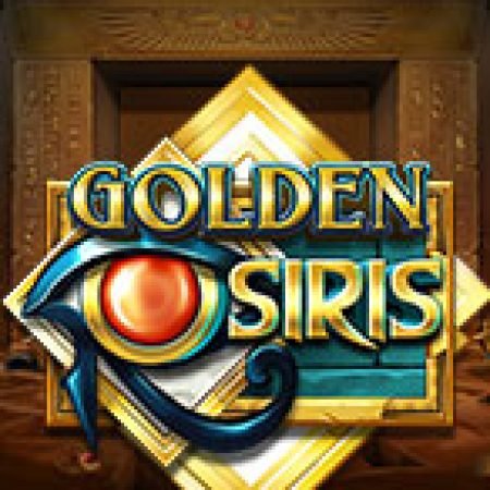 Chơi Golden Osiris Slot Miễn Phí: Tận Hưởng Khoảnh Khắc Vui Nhộn