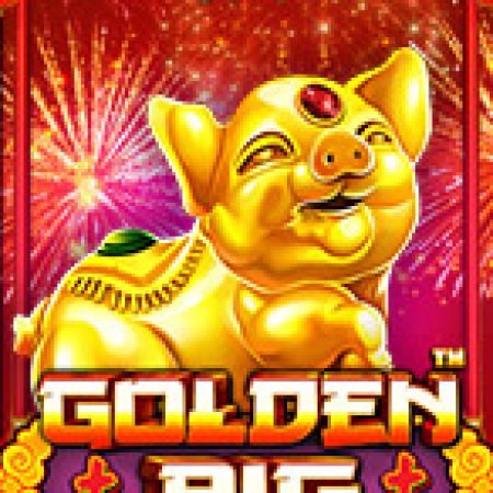 Chơi Chú Lợn Vàng – Golden Pig Slot Miễn Phí: Tận Hưởng Khoảnh Khắc Vui Nhộn