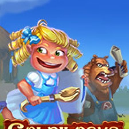 Chơi Goldilocks Slot Miễn Phí: Tận Hưởng Khoảnh Khắc Vui Nhộn