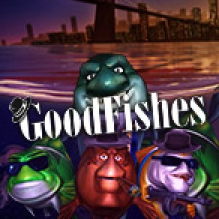 Good Fishes Slot: Vòng Quay May Mắn Mang Lại Vận May Cho Bạn