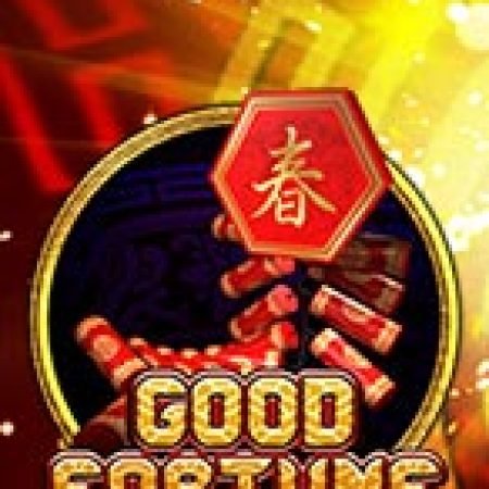 Chơi Good Fortune Slot Miễn Phí: Tận Hưởng Khoảnh Khắc Vui Nhộn