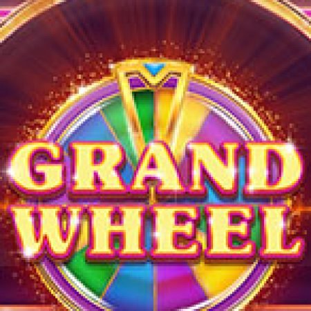 Vòng Quay Ma Thuật Của Vòng Quay Kỳ Diệu – Grand Wheel Slot: Chơi Thử Miễn Phí Ngay