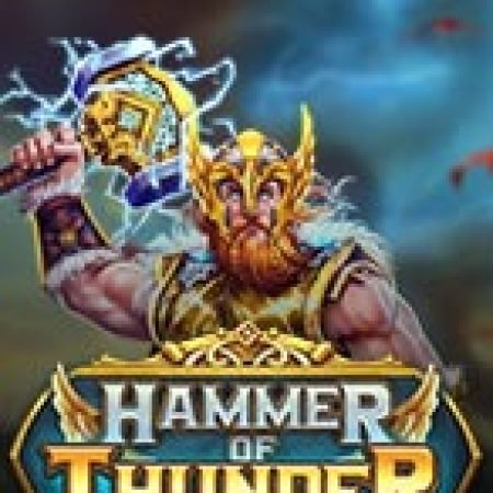 Hammer of Thunder Slot: Vòng Quay May Mắn Mang Lại Vận May Cho Bạn