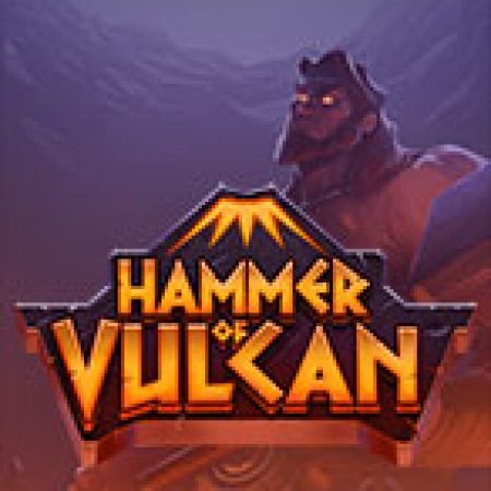 Chơi Hammer of Vulcan Slot Miễn Phí: Tận Hưởng Khoảnh Khắc Vui Nhộn