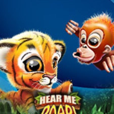 Trải Nghiệm Siêu Hấp Dẫn Cùng Hear Me Roar! Slot